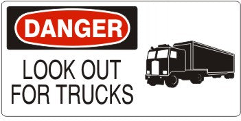 LOOK OUT FOR TRUCKS WITH TRUCK PICTO - DANGER SIGN