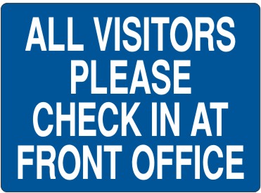 ALL VISITORS PLEASE CHECK IN AT FRONT OFFICE