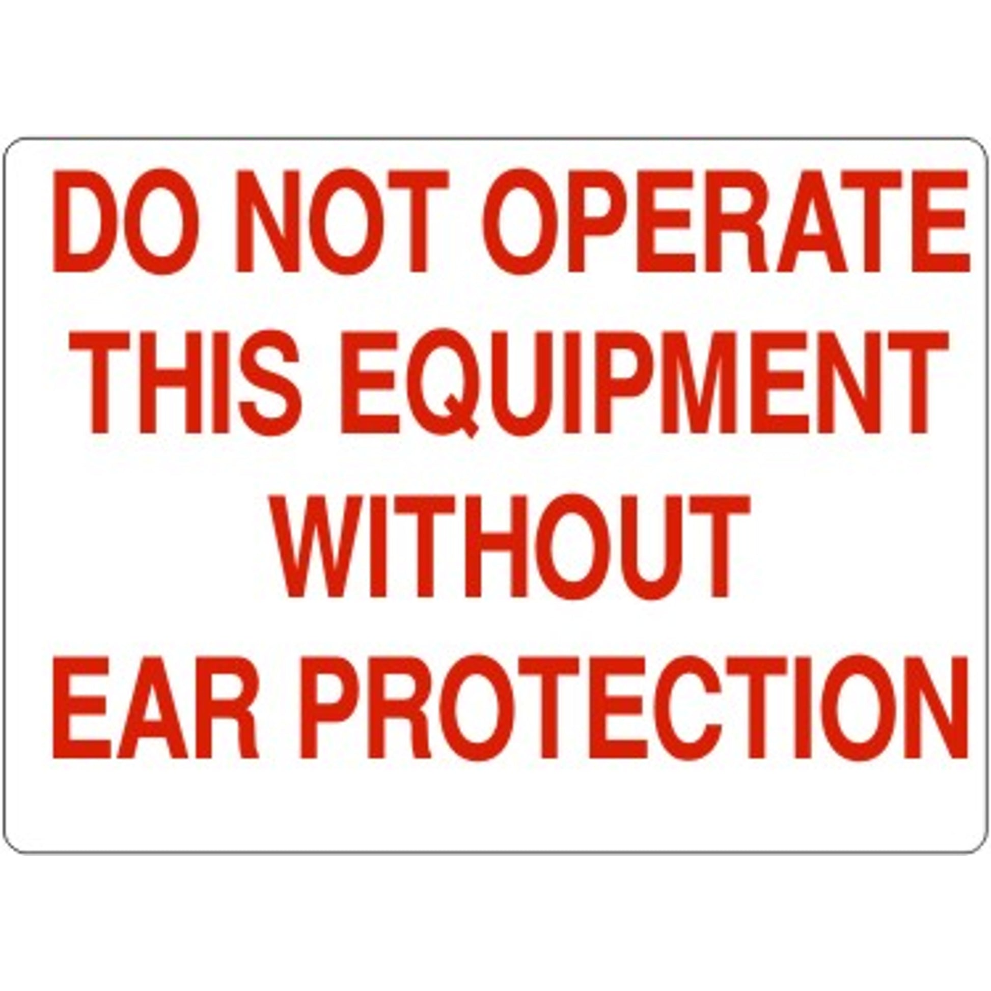 DO NOT OPERATE THIS EQUIPMENT WITHOUT EAR PROTECTION - DO NOT OPERATE THIS EQUIPMENT WITHOUT EAR PROTECTION, 14X20, Adhesive Vinyl