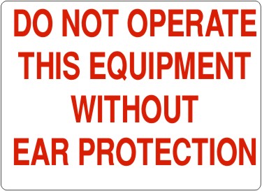DO NOT OPERATE THIS EQUIPMENT WITHOUT EAR PROTECTION