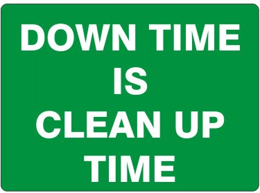 DOWN TIME IS CLEAN UP TIME