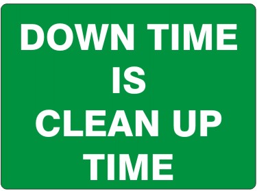 DOWN TIME IS CLEAN UP TIME