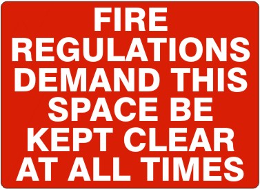 FIRE REGULATIONS DEMAND THIS SPACE BE KEPT CLEAR AT ALL