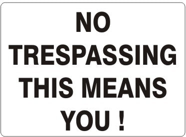 NO TRESPASSING THIS MEANS YOU