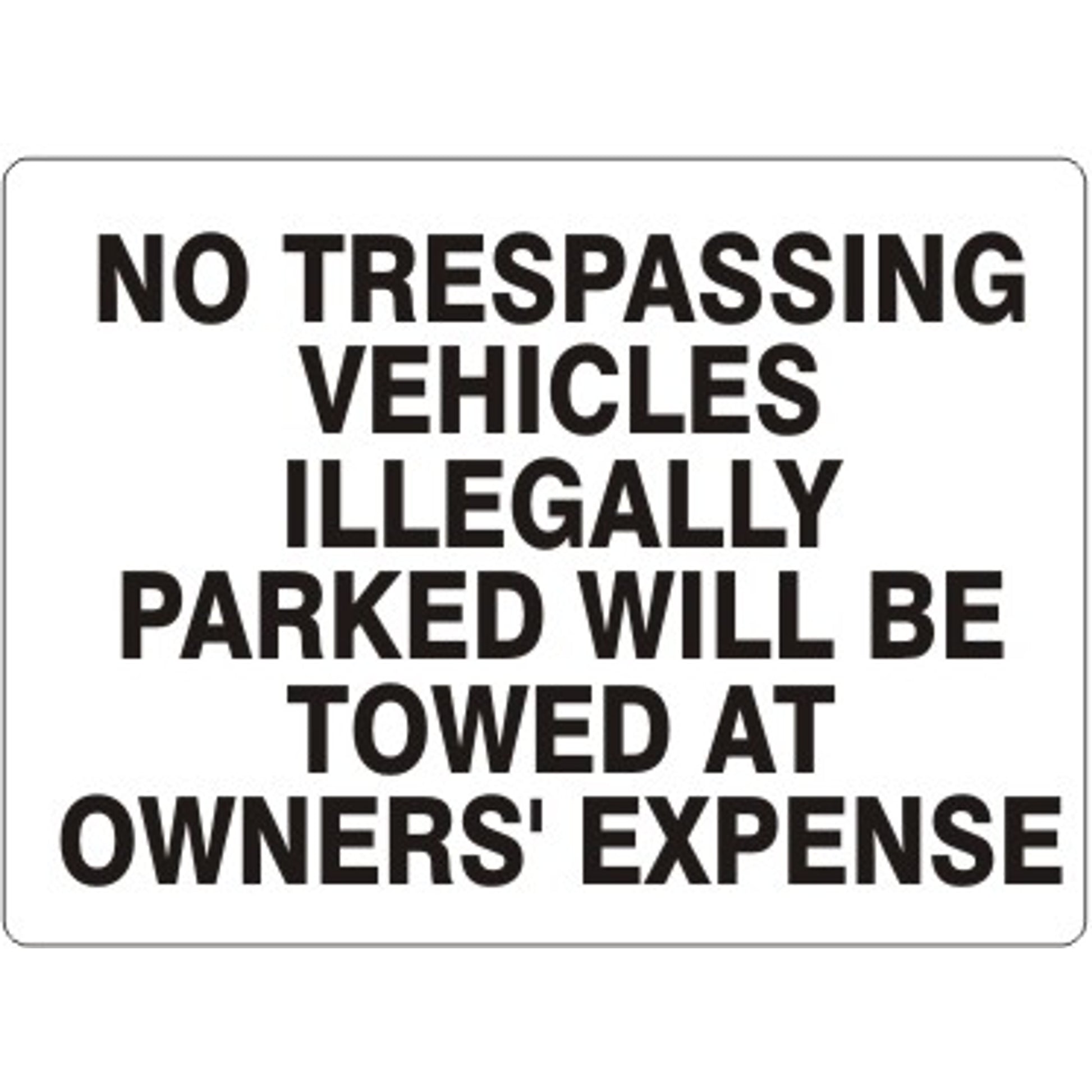 NO TRESPASSING VEHICLES ILLEGALLY PARKED WILL BE TOWED AT OWNERS - NO TRESPASSING VEHICLES ILLEGALLY PARKED WILL BE TOWED AT OWNERS, 14X20, Adhesive Vinyl