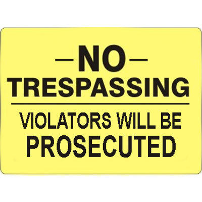 NO- TRESPASSING VIOLATORS WILL BE PROSECUTED - NO- TRESPASSING VIOLATORS WILL BE PROSECUTED, 14X20, Adhesive Vinyl