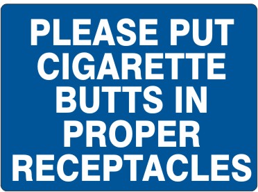 PLEASE PUT CIGARETTE BUTTS IN PROPER RECEPTACLES