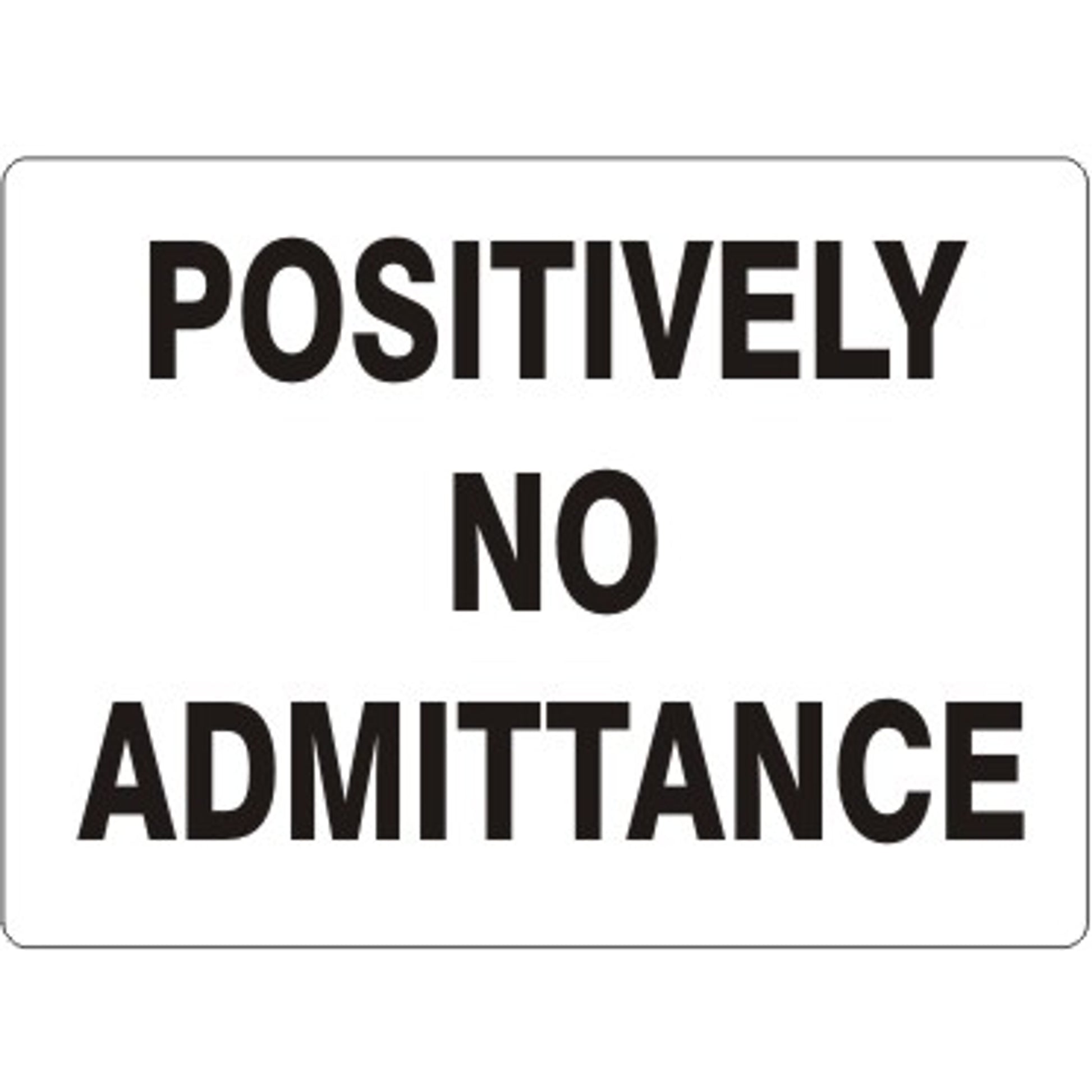 POSITIVELY NO ADMITTANCE - POSITIVELY NO ADMITTANCE, 14X20, Adhesive Vinyl