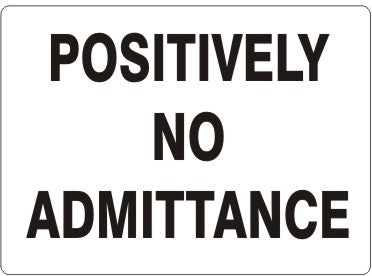 POSITIVELY NO ADMITTANCE