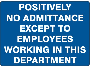 POSITIVELY NO ADMITTANCE EXCEPT TO EMPLOYEES WORKING IN THIS DEPARTMENT