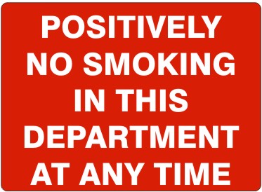 POSITIVELY NO SMOKING IN THIS DEPARTMENT AT ANY TIME