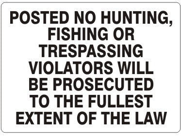 POSTED NO HUNTING FISHING OR TRESPASSING VIOLATORS WILL BE PROSECUTED