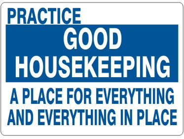PRACTICE GOOD HOUSEKEEPING A PLACE FOR EVERYTHING AND EVERYTHING IN