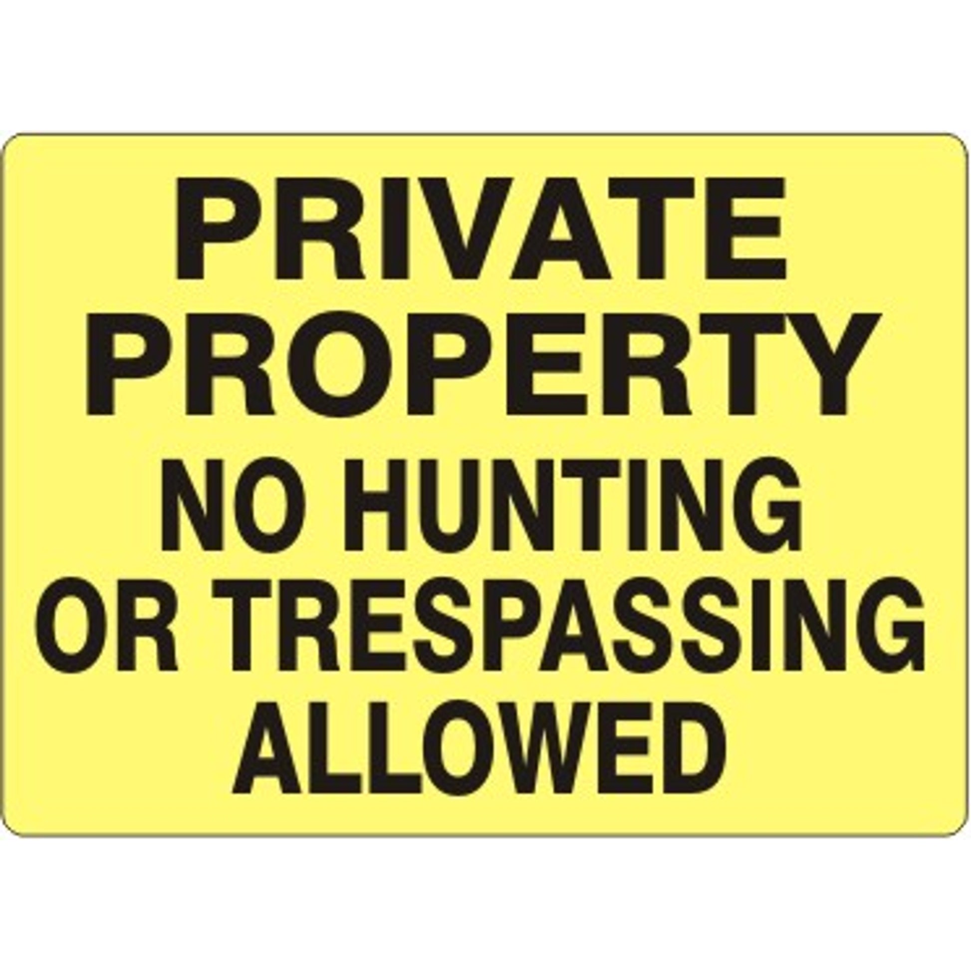 PRIVATE PROPERTY NO HUNTING OR TRESPASSING ALLOWED BLACK ON YELLOW - PRIVATE PROPERTY NO HUNTING OR TRESPASSING ALLOWED BLACK ON YELLOW, 14X20, Adhesive Vinyl