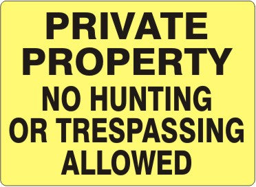PRIVATE PROPERTY NO HUNTING OR TRESPASSING ALLOWED BLACK ON YELLOW