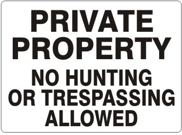 PRIVATE PROPERTY NO HUNTING OR TRESPASSING ALLOWED BLACK ON WHITE