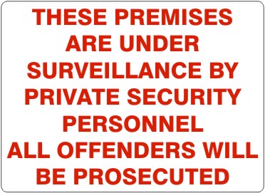 THESE PREMISES ARE UNDER SURVEILLANCE BY PRIVATE SECURITY PERSONNEL ALL