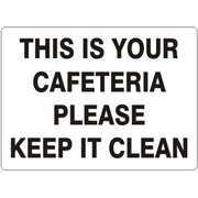 THIS IS YOUR CAFETERIA PLEASE KEEP IT CLEAN - THIS IS YOUR CAFETERIA PLEASE KEEP IT CLEAN, 14X20, Adhesive Vinyl