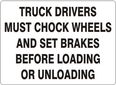 TRUCK DRIVERS MUST CHOCK WHEELS AND SET BRAKES BEFORE LOADING