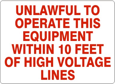 UNLAWFUL TO OPERATE THIS EQUIPMENT WITHIN 10 FEET OF HIGH