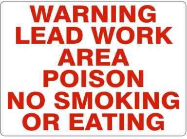 WARNING LEAD WORK AREA POISON NO SMOKING OR EATING