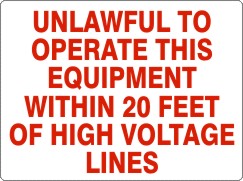 UNLAWFUL TO OPERATE THIS EQUIPMENT WITHIN 20 FEET OF HIGH