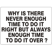 WHY IS THERE NEVER ENOUGH TIME TO DO IT RIGHT - WHY IS THERE NEVER ENOUGH TIME TO DO IT RIGHT, 14X20, Adhesive Vinyl