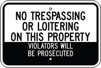 NO TRESPASSING OR LOITERING ON THIS PROPERTY VIOLATORS WILL BE