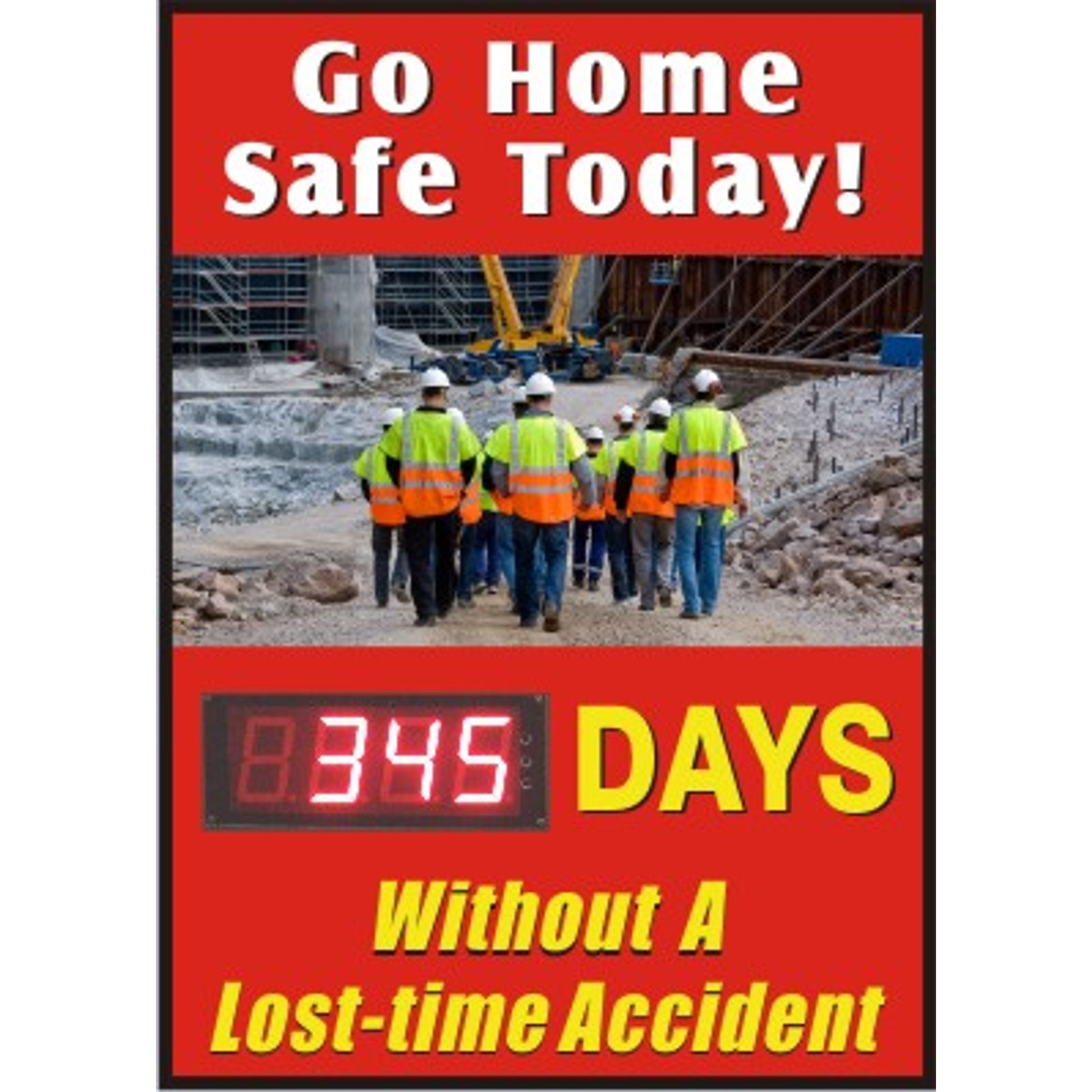 GO HOME SAFE TODAY DAYS WITHOUT A LOST TIME ACCIDENT - DIGITAL SCOREBOARD - GO HOME SAFE TODAY DAYS WITHOUT A LOST TIME ACCIDENT - DIGITAL SCOREBOARD, 28X20, Sintra