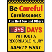 BE CAREFUL.  CARELESSNESS CAN HURT YOU AND OTHERS.  DAYS WITHOUT A RECORDABLE INJURY - DIGITAL SCOREBOARD - BE CAREFUL.  CARELESSNESS CAN HURT YOU AND OTHERS.  DAYS WITHOUT A RECORDABLE INJURY - DIGITAL SCOREBOARD, 28X20, Sintra