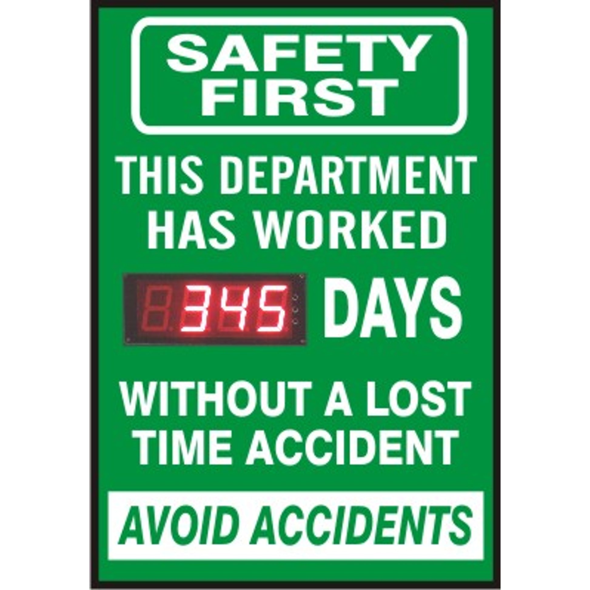 SAFETY FIRST THIS DEPARTMENT HAS WORKED DIGITAL DAYS  WITHOUT A LOST TIME ACCIDENT - DIGITAL SCOREBOARD - SAFETY FIRST THIS DEPARTMENT HAS WORKED DIGITAL DAYS  WITHOUT A LOST TIME ACCIDENT - DIGITAL SCOREBOARD, 28X20, Sintra