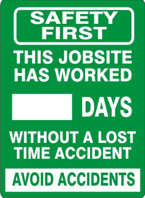 SAFETY FIRST. THIS JOB SITE HAS WORKED DAYS WITHOUT A LOST TIME ACCIDENT. AVOID ACCIDENTS - DRY ERASE SCOREBOARD