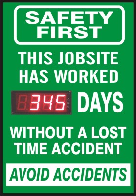 SAFETY FIRST THIS JOB SITE HAS WORKED DIGITAL DAYS WITHOUT A LOST TIME ACCIDENT. AVOID ACCIDENTS - DIGITAL SCOREBOARD