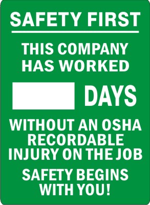 SAFETY FIRST. THIS COMPANY HAS WORKED DAYS WITHOUT AN OSHA RECORDABLE INJURY ON THE JOB. SAFETY BEGINS WITH YOU - MAGNETIC SCOREBOARD