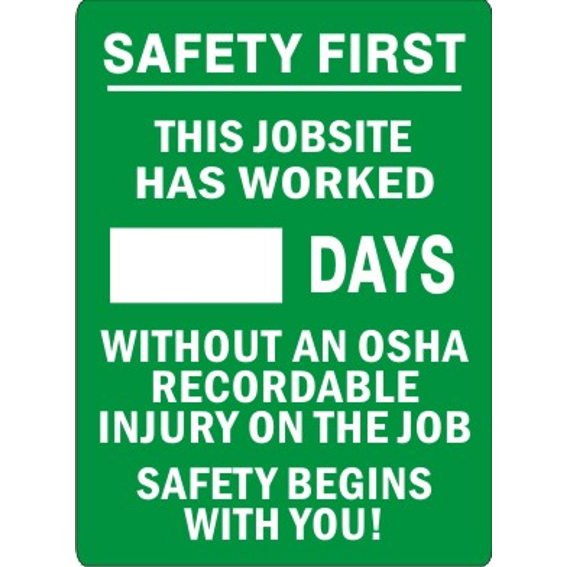 SAFETY FIRST.  THIS JOB SITE HAS WORKED DAYS WITHOUT AN OSHA RECORDABLE INJURY.  SAFETY BEGINS WITH YOU - DRY ERASE SCOREBOARD - SAFETY FIRST.  THIS JOB SITE HAS WORKED DAYS WITHOUT AN OSHA RECORDABLE INJURY.  SAFETY BEGINS WITH YOU - DRY ERASE SCOREBOARD, 28X20, Sintra