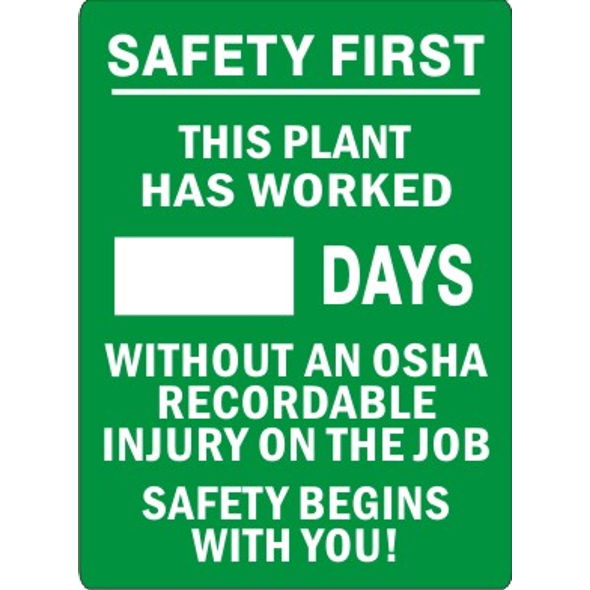 SAFETY FIRST.  THIS PLANT HAS WORKED DAYS WITHOUT AN OSHA RECORDABLE INJURY ON THE JOB.  SAFETY BEGINS WITH YOU - MAGNETIC SCOREBOARD - SAFETY FIRST.  THIS PLANT HAS WORKED DAYS WITHOUT AN OSHA RECORDABLE INJURY ON THE JOB.  SAFETY BEGINS WITH YOU - MAGNETIC SCOREBOARD, 28X20, Aluminum (.040)