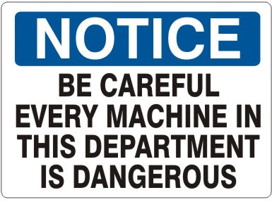 BE CAREFUL EVERY MACHINE IN THIS DEPARTMENT IS DANGEROUS - NOTICE SIGN