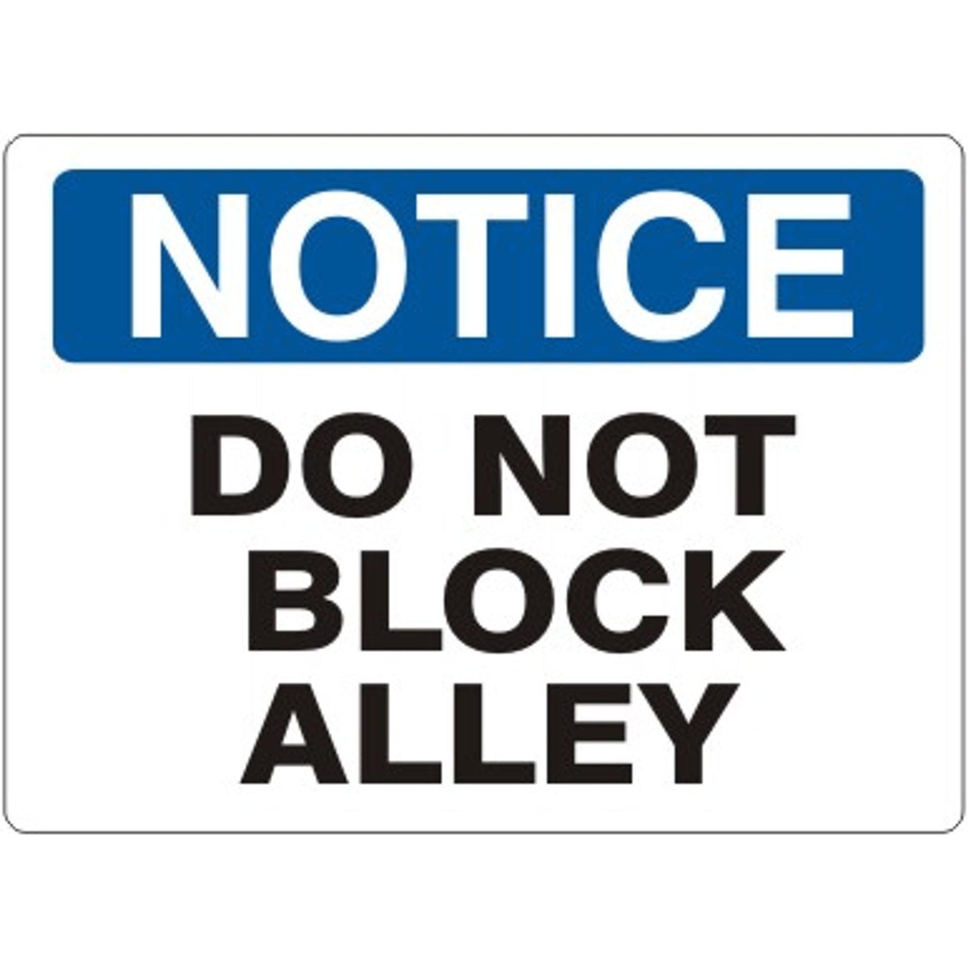 DO NOT BLOCK ALLEY - NOTICE SIGN - DO NOT BLOCK ALLEY - NOTICE SIGN, 14X20, Adhesive Vinyl