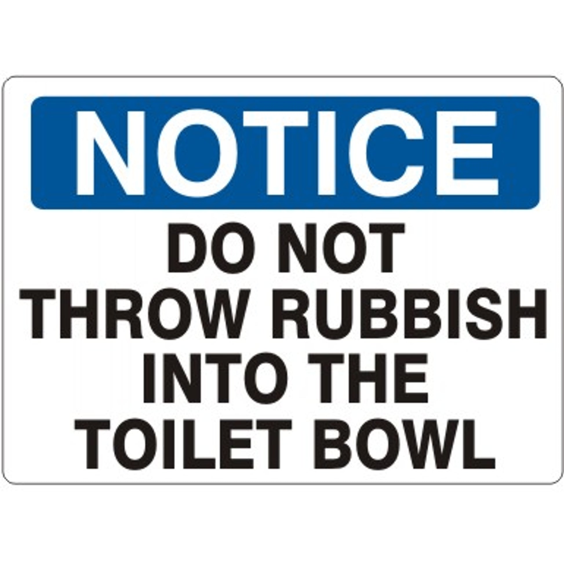 DO NOT THROW RUBBISH INTO THE TOILET BOWL - NOTICE SIGN - DO NOT THROW RUBBISH INTO THE TOILET BOWL - NOTICE SIGN, 14X20, Adhesive Vinyl