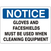 GLOVES AND FACESHIELDS MUST BE USED WHEN CLEANING EQUIMENT - NOTICE SIGN - GLOVES AND FACESHIELDS MUST BE USED WHEN CLEANING EQUIMENT - NOTICE SIGN, 14X20, Adhesive Vinyl