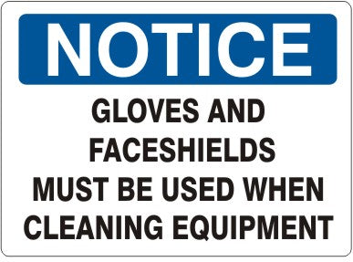 GLOVES AND FACESHIELDS MUST BE USED WHEN CLEANING EQUIMENT - NOTICE SIGN