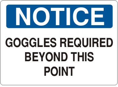 GOGGLES REQUIRED BEYOND THIS POINT - NOTICE SIGN