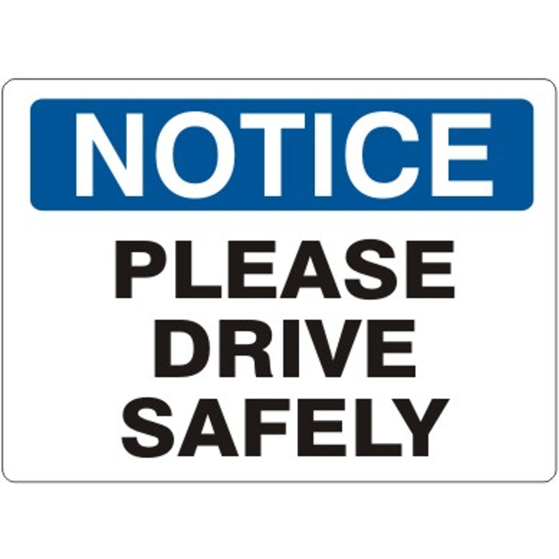 PLEASE DRIVE SAFELY - NOTICE SIGN - PLEASE DRIVE SAFELY - NOTICE SIGN, 14X20, Adhesive Vinyl