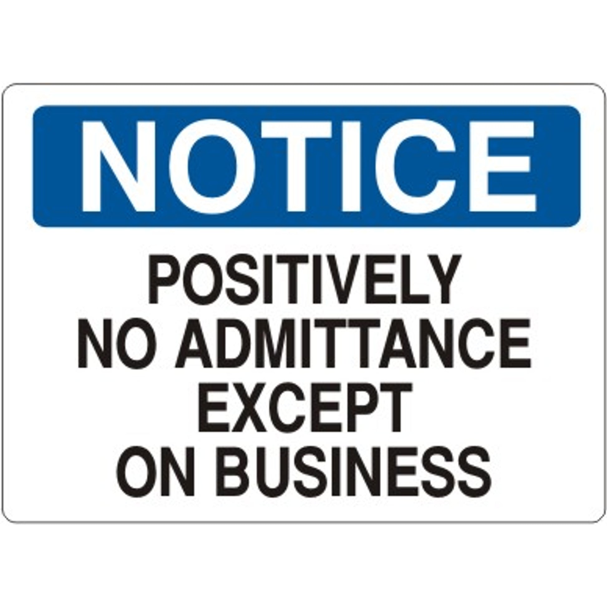 POSITIVELY NO ADMITTANCE EXCEPT ON BUSINESS - NOTICE SIGN - POSITIVELY NO ADMITTANCE EXCEPT ON BUSINESS - NOTICE SIGN, 14X20, Adhesive Vinyl
