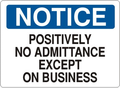 POSITIVELY NO ADMITTANCE EXCEPT ON BUSINESS - NOTICE SIGN