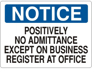 POSITIVELY NO ADMITTANCE EXCEPT ON BUSINESS REGISTER AT OFFICE - NOTICE SIGN