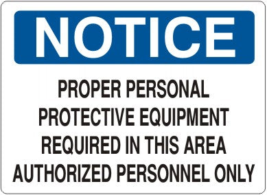 PROPER PERSONAL PROTECTIVE EQUIPMENT REQUIRED IN THIS AREA AUTHORIZED PERSONNEL - NOTICE SIGN