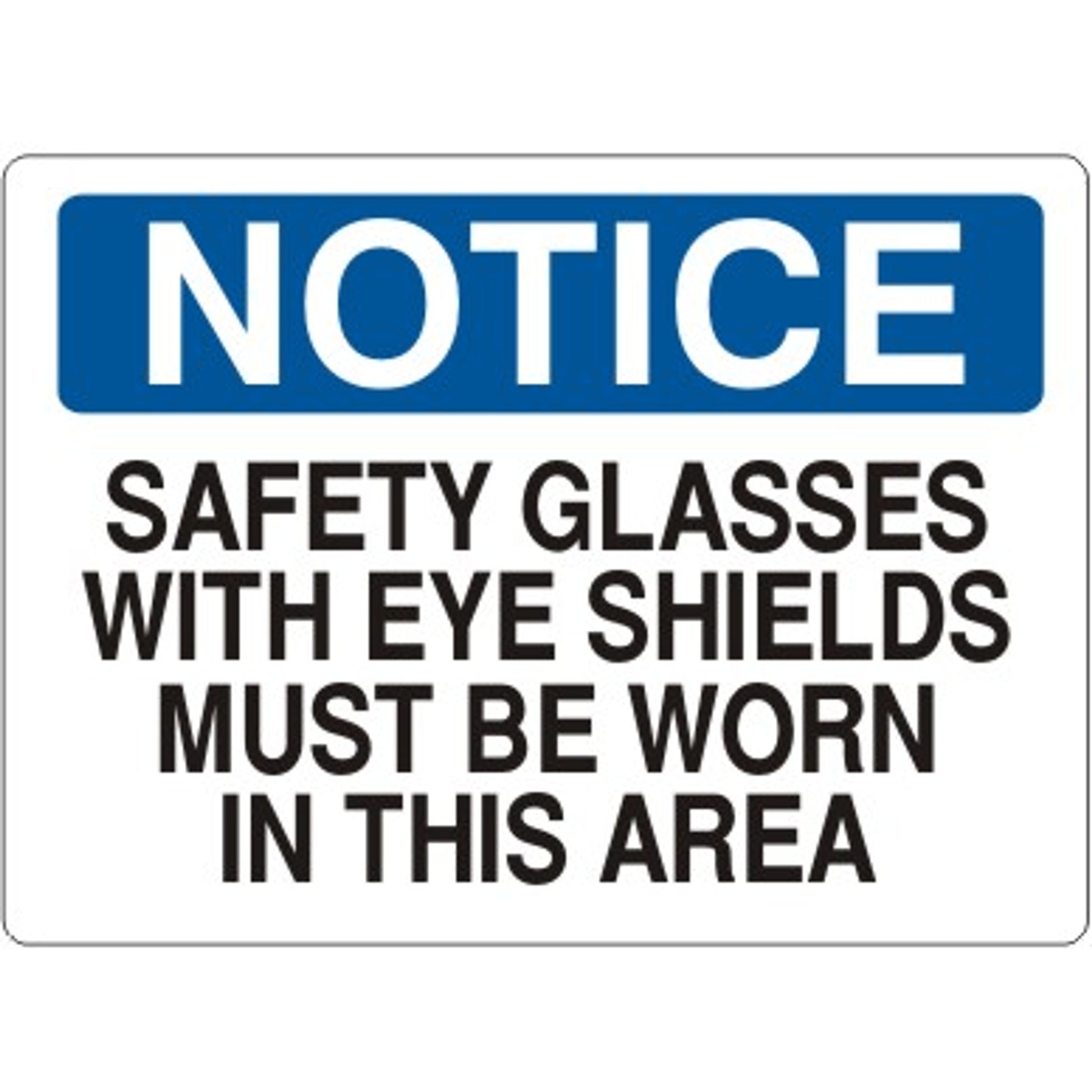 SAFETY GLASSES WITH EYE SHIELDS MUST BE WORN IN THIS - NOTICE SIGN - SAFETY GLASSES WITH EYE SHIELDS MUST BE WORN IN THIS - NOTICE SIGN, 14X20, Adhesive Vinyl