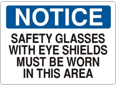 SAFETY GLASSES WITH EYE SHIELDS MUST BE WORN IN THIS - NOTICE SIGN