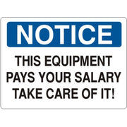 THIS EQUIPMENT PAYS YOUR SALARY TAKE CARE OF IT - NOTICE SIGN - THIS EQUIPMENT PAYS YOUR SALARY TAKE CARE OF IT - NOTICE SIGN, 14X20, Adhesive Vinyl